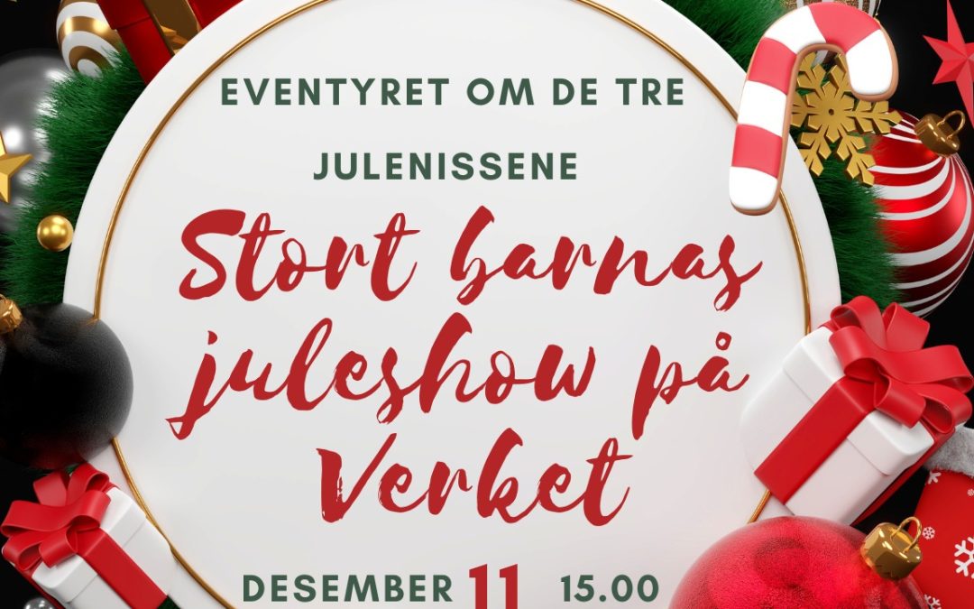 Eventyret om de tre julenissene – Stort barnas juleshow på Verket